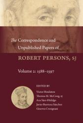  The Correspondence and Unpublished Papers of Robert Persons, Sj: Volume 2: 1588-1597 