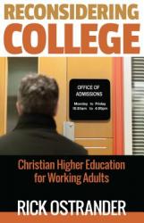  Reconsidering College: Christian Higher Education for Working Adults 