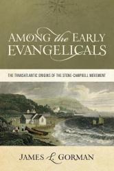  Among the Early Evangelicals: The Transatlantic Origins of the Stone-Campbell Movement 