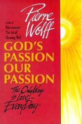  God\'s Passion, Our Passion: The Only Way to Love-- Every Day 