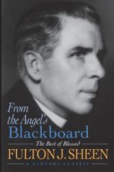  From the Angel\'s Blackboard: The Best of Blessed Fulton J. Sheen 