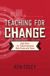  Teaching for Change: Eight Keys for Transformational Bible Study with Teens 