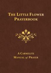  The Little Flower Prayerbook: A Carmelite Manual of Prayer 