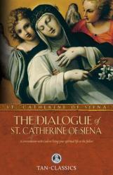  The Dialogue of St. Catherine of Siena: A Conversation with God on Living Your Spiritual Life to the Fullest 