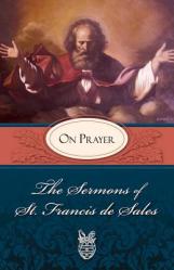  Sermons of St. Francis de Sales on Prayer: On Prayer 