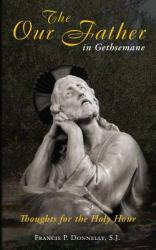  Our Father in Gethsemane: Thoughts for the Holy Hour 