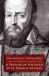  The Catholic Controversy: A Defense of the Faith 