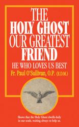  The Holy Ghost, Our Greatest Friend: He Who Loves Us Best 
