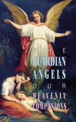  The Guardian Angels: Our Heavenly Companions 