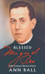  Blessed Miguel Pro: 20th Century Mexican Martyr 