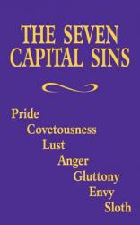  The Seven Capital Sins: Pride, Covetousness, Lust, Anger, Gluttony, Envy, Sloth 