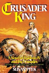  Crusader King: A Novel of Baldwin IV and the Crusades 