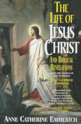  The Life of Jesus Christ and Biblical Revelations (Volume 3): From the Visions of Blessed Anne Catherine Emmerich Volume 3 