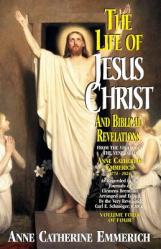  The Life of Jesus Christ and Biblical Revelations (Volume 4): From the Visions of Blessed Anne Catherine Emmerich Volume 4 