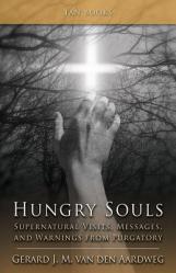  Hungry Souls: Supernatural Visits, Messages, and Warnings from Purgatory 