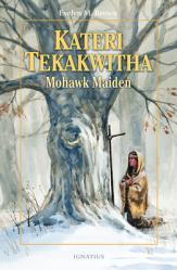  Kateri Tekakwitha: Mohawk Maiden 