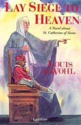  Lay Siege to Heaven: A Novel about St. Catherine of Siena 