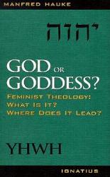  God or Goddess?: Feminist Theology: What Is It? Where Does It Lead? 