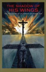  Shadow of His Wings: The True Story of Fr. Gereon Goldmann 