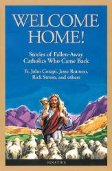  Welcome Home!: Fallen Away Catholics Who Came Back 