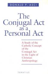  The Conjugal ACT as a Personal ACT: A Study of the Catholic Concept of the Conjugal ACT in the Light of Christian Anthropology 