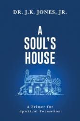  A Soul\'s House: A Primer for Spiritual Formation 