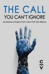  The Call You Can\'t Ignore: An Invitation to Explore God\'s Call to Full-Time Ministry 