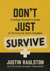  Don\'t Just Survive: A College Student\'s Guide to Thriving for God\'s Kingdom 