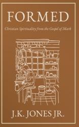  Formed: Christian Spirituality from the Gospel of Mark 