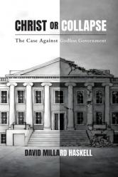  Christ or Collapse: The Case Against Godless Government 