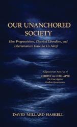  Our Unanchored Society: How Progressivism, Classical Liberalism, and Libertarianism Have Set Us Adrift 