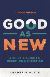 Good As New - Leader\'s Guide: A Child\'s Guide to Becoming a Christian 