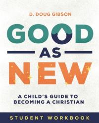  Good As New - Student Workbook: A Child\'s Guide to Becoming a Christian 