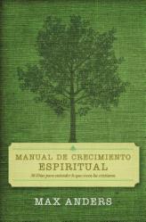  Manual de Crecimiento Espiritual: 30 Dias Para Entender Lo Que Creen Los Cristianos = 30 Days to Understanding What Christians Believe 