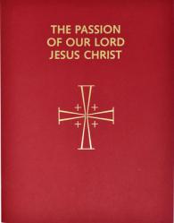  Passion of Our Lord Jesus Christ: Arranged for Proclamation by Several Ministers: In Accord with the 1998 Lectionary for Mass 