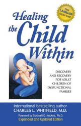  Healing the Child Within: Discovery and Recovery for Adult Children of Dysfunctional Families 