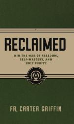  Reclaimed: Win the War of Freedom, Self-Mastery, and Holy Purity 