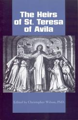  The Heirs of St. Teresa of Avila: Defenders and Disseminators of the Founding Mother\'s Legacy 