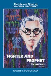  Fighter and Prophet-The Last Years: The Life and Times of Vladimir Jabotinsky: Volume Two 