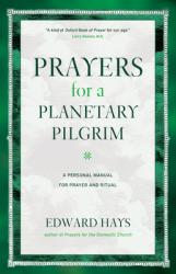  Prayers for a Planetary Pilgrim: A Personal Manual for Prayer and Ritual 