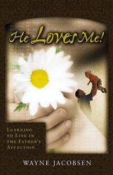  He Loves Me!: Learning to Live in the Father\'s Affection 