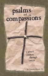  Psalms and Compassions: A Jesuit\'s Journey Through Cancer 