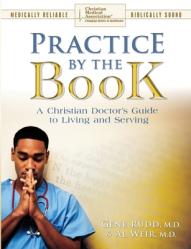  Practice By The Book: A Christian Doctor\'s Guide to Living and Serving 
