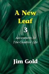  A New Leaf 3: Adventures In The Creative Life 