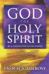  God, The Holy Spirit: Be a Conductor of His Power 