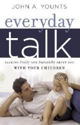  Everyday Talk: Talking Freely and Naturally about God with Your Children 