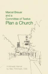  Marcel Breuer and a Committee of Twelve Plan a Church: A Monastic Memoir 