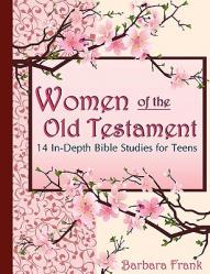  Women of the Old Testament, 14 In-Depth Bible Studies for Teens 