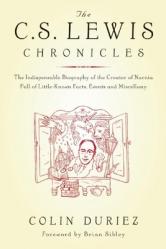  The C.S. Lewis Chronicles: The Indispensable Biography of the Creator of Narnia Full of Little-Known Facts, Events and Miscellany 