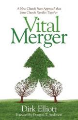  Vital Merger: A New Church Start Approach That Joins Church Families Together 